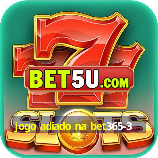 jogo adiado na bet365